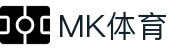 MK体育 - 官网 - 中国官方中文门户